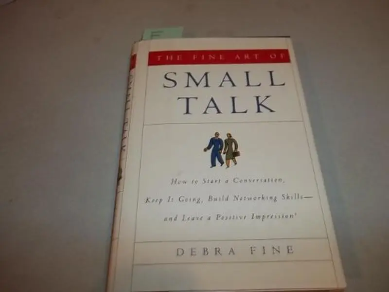 USED-The Fine Art of Small Talk: How To Start a Conversation, Keep It Going, Build Networking Skills -- and Leave a Positive Impression! by Debra Fine (Hardcover)