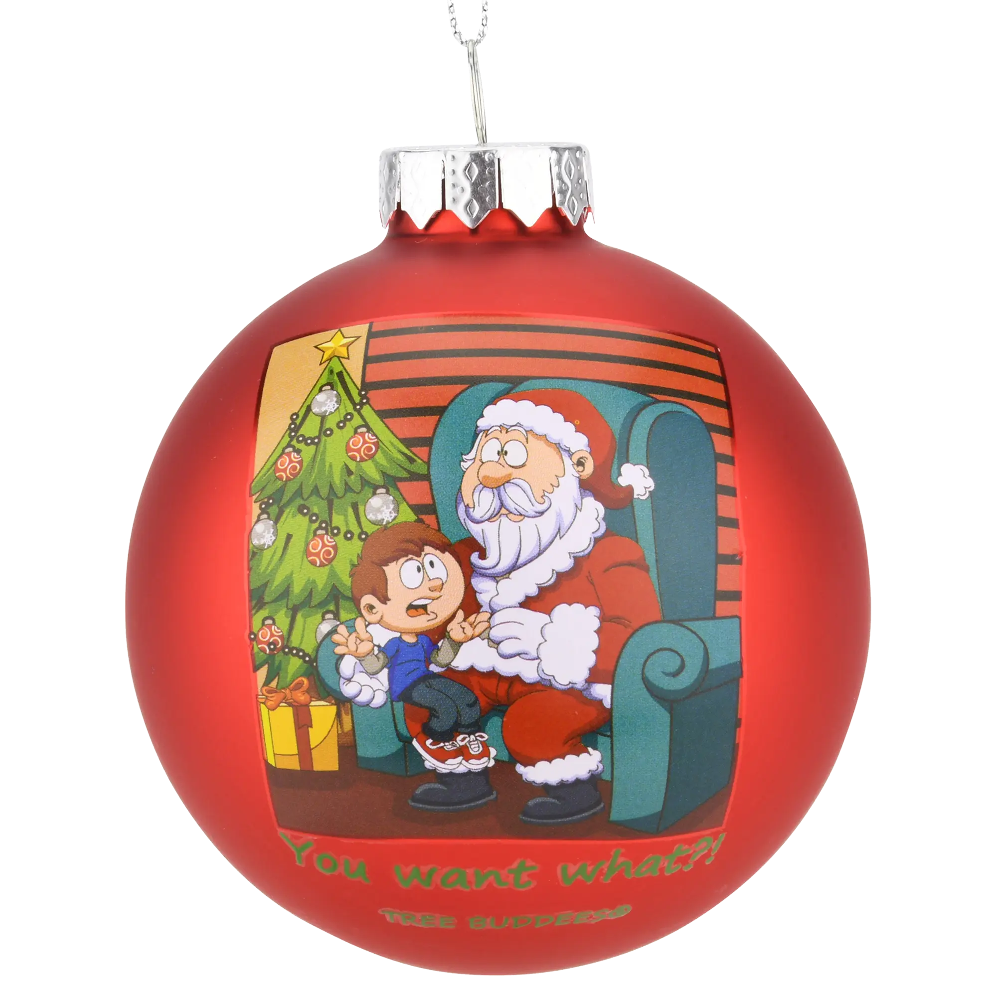 Tree Buddees You Want What?! Glass Christmas Ornament - Funny Santa Glass Bulb Ornament, 3x3 inches Gift Tree Decoration bauble