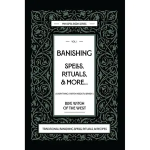 Banishing Spells, Rituals, & More: Everything a Witch Needs to Banish. Traditional Banishing Spells, Rituals, & Recipes: Banishing spells, rituals, ... of the West: Mini Spell Books Collection) Paperback – October 2, 2024