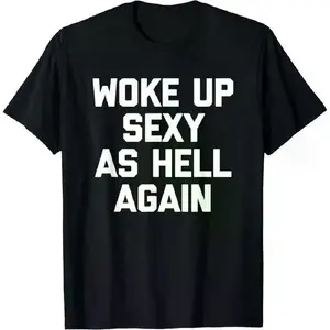 Trendy Summer Outfit Woke Up Sexy As Hell Again T-Shirt Funny Saying Sarcastic T-Shirt,Made In USA