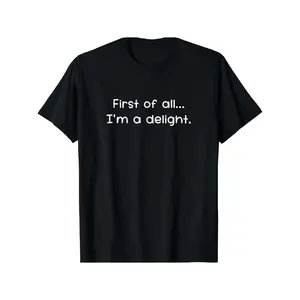 Humorous First of All I Am a Delight Sarcastic T Shirt for Men Soft Cotton Casual Fit Machine Washable Suitable for All Seasons