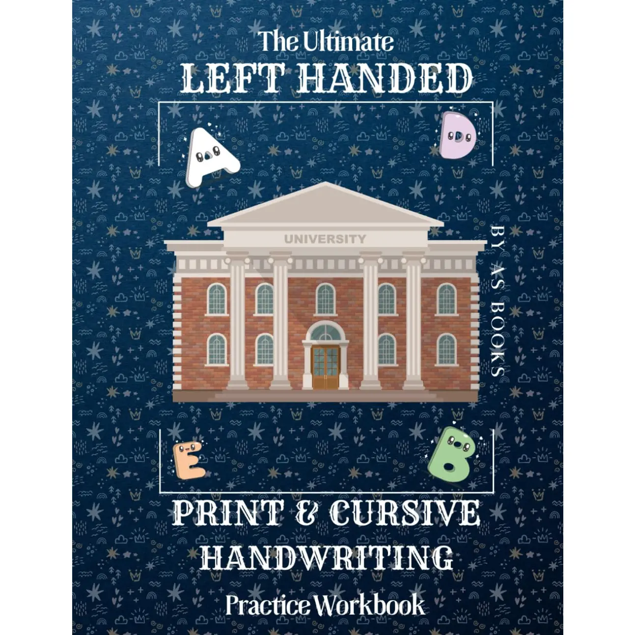 The Ultimate Left Handed Print & Cursive Practice Workbook: Over 120 Guided Pages of Left Handed Print and Cursive Penmanship