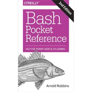 Bash Pocket Reference: Help for Power Users and Sys Admins 2nd Edition