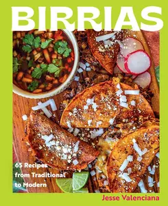Birrias: 65 Recipes from Traditional to Modern -- Jesse Valenciana, Hardcover