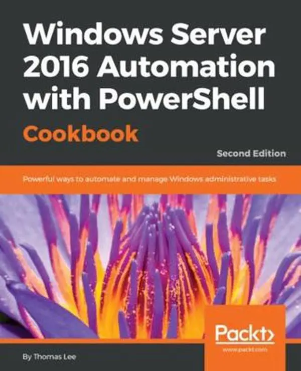 Used Windows Server 2016 Automation with PowerShell Cookbook - 2nd Edition: 2.8 lbs Tutorial Book for Automating & Managing Windows Administrative Tasks by Thomas Lee (Paperback)