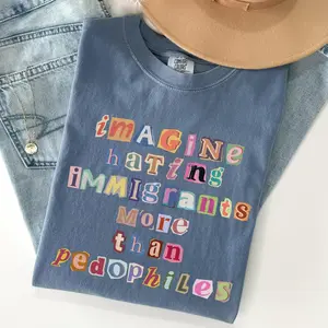 Comfort Colors Imagine Hating Immigrants T-Shirt,Human Rights Message Tee, Kindness & Inclusion Graphic Shirt, Peaceful Values Inspired T-Shirt