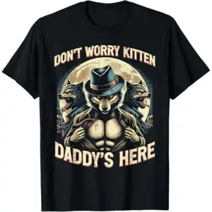 Wolf Dont Worry Kitten Daddys Here Meme Funny Cringe Design For Men Women And Kids TShirt