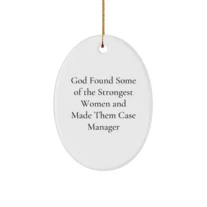 Funny Case Manager Gifts for Women from Men Oval Ornament, Christmas Unique Decorations, Inspirational Quote 'God Found Some Of The Strongest Women And Made Them Case Manager'