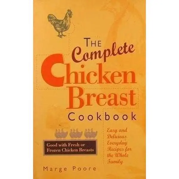 USED Book - The Complete Chicken Breast Cookbook: Easy and Delicious Everyday Recipes for the Whole Family by Marge Poore (Paperback) - english