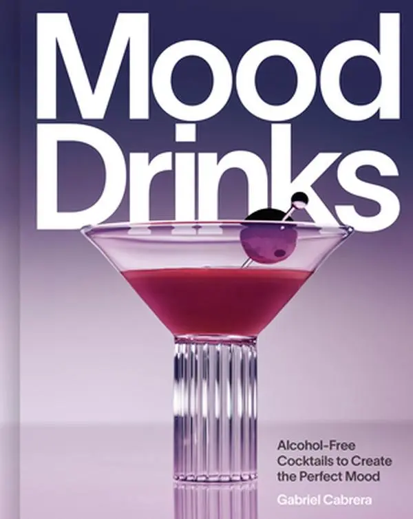Mood Drinks: Alcohol-Free Cocktails to Create the Perfect Mood -- Gabriel Cabrera, Hardcover