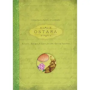 Ostara: Rituals, Recipes & Lore for the Spring Equinox (Llewellyn's Sabbat Essentials, 1) Paperback – January 8, 2015
