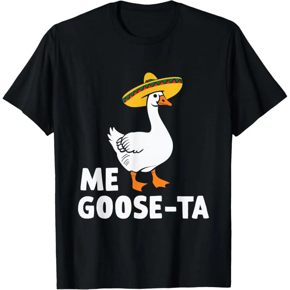 100% Premium Cotton Me Goose Ta Goose Fiesta Humor Pun Mexican Party T-Shirt