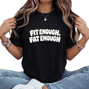 Fit Enough Fat Enough Tee – Perfect for Being Kind to Yourself Anytime