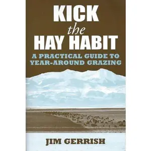 Kick the Hay Habit: A Practical Guide to Year-Around Grazing -- Jim Gerrish, Paperback