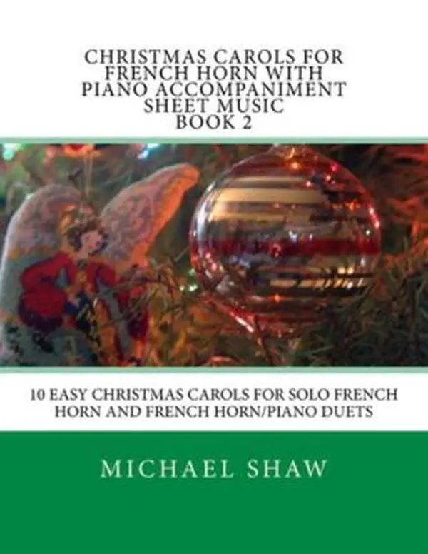 USED Book - Christmas Carols For French Horn With Piano Accompaniment Sheet Music Book 2: 10 Easy Christmas Carols For Solo French Horn And French Horn/Piano Duet by Shaw, Michael (Paperback) - english