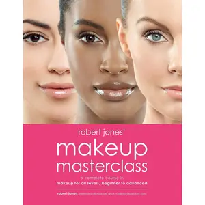 Robert Jones' Makeup Masterclass: A Complete Course in Makeup for All Levels, Beginner to Advanced Paperback – December 19, 2017