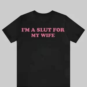 Unisex Im A Slut For My Wife Shirt, Funny Valentines Day Gift for Husband, Gift for Dad, Weird Tee, Quote Shirt