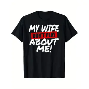 Funny "My Wife Don't Play About Me" T-Shirt - Husband Humor Graphic Tee - 100% Oversized Relaxed Fit Men'S with Bold White & Red Text - All-Season Comfort - Machine Washable Black Shirt for Casual Wear, Gym, Sports - Spouse Gift Idea for Husband