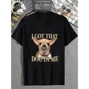 Funny Chihuahua Dog Meme T Shirt for 100 Percent Cotton Dog Lovers with I Got That Dog In Me Message