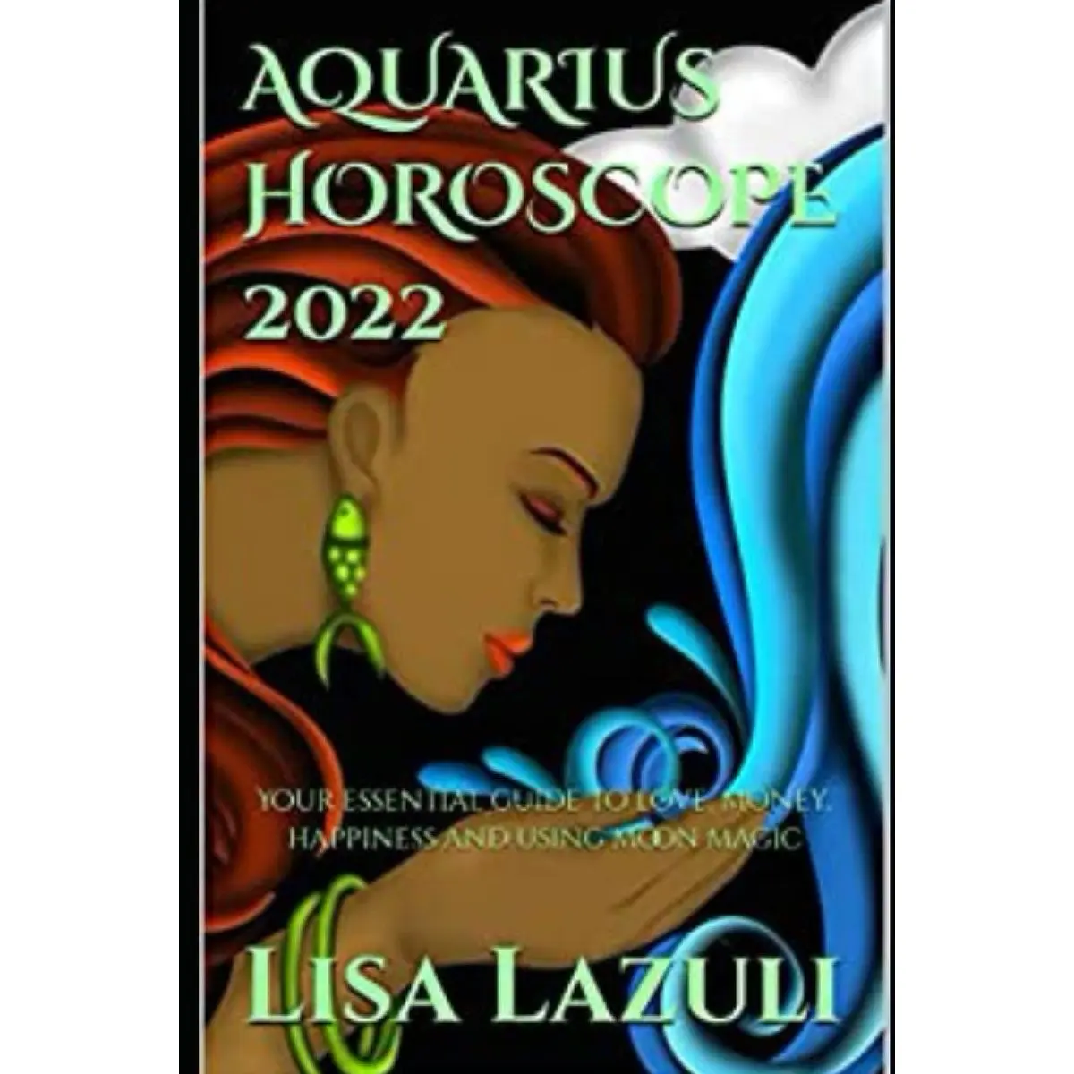 AQUARIUS HOROSCOPE 2022: Your essential guide to love, money, happiness and using moon magic Paperback – December 25, 2021