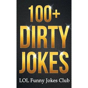 100+ Dirty Jokes!: Funny Jokes, Puns, Comedy, and Humor for Adults (Uncensored and Explicit!) (Funny & Hilarious Joke Books) Paperback – June 19, 2015