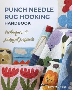 Punch Needle Rug Hooking Handbook: Techniques & Playful Projects -- Crystal Ross, Paperback