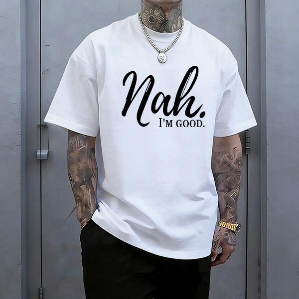 Nah I'm Good Funny Sarcastic Graphic Tee Unisex Black White Attitude No Thanks T-Shirt Street Style Slang Mood Rejection Humor Gift up to 3XL