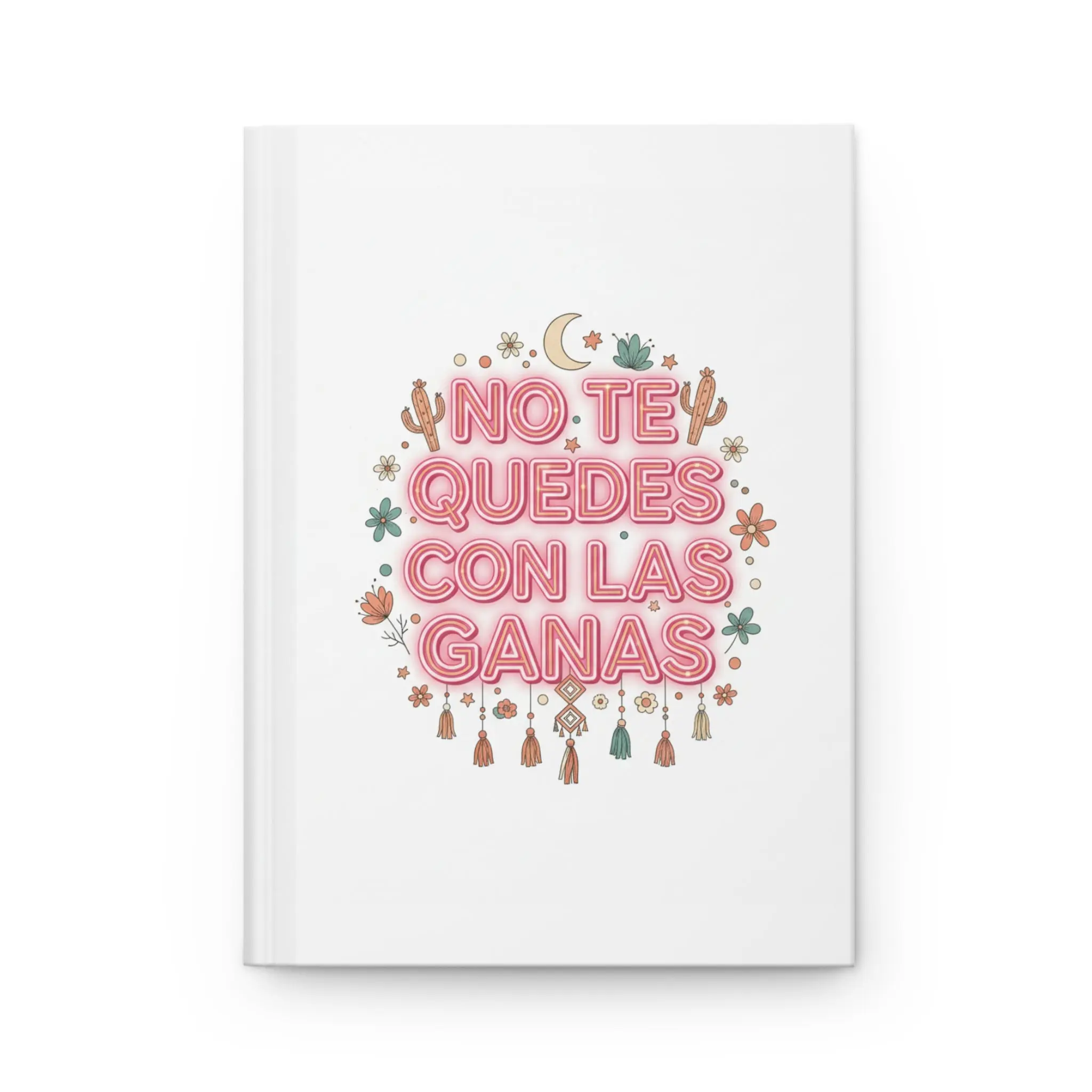 Spanish Phrase Hardcover Journal — “No Te Quedes Con Las Ganas” Inspirational Notebook