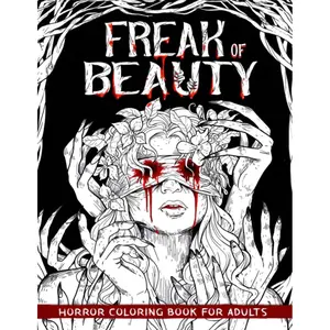 Freák of Beauty Horror Coloring Book for Adults: A Terrifying Collection of Creepy, Gory, Haunting Illustrations for Horror Lovers - Gorgeous Gift for Relaxation and Stress Relief Paperback – October 25, 2022