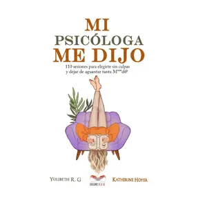 MI PSICÓLOGA ME DIJO: 110 sesiones para elegirte sin culpas y dejar de aguantar tanta mierd* (Spanish Edition) Paperback