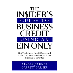 The Insider’s Guide to Business Credit Using an EIN Only: Get Tradelines, Credit Cards, and Loans for Your Business with No Personal Guarantee Paperback