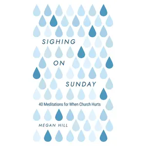 USED Book - Sighing on Sunday: 40 Meditations for When Church Hurts by Hill, Megan E. (Hardcover) - english
