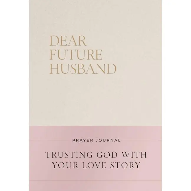 Dear Future Husband Prayer Journal: A Journaling Devotional for Christian Women Who Are Single, Dating, or Engaged to Prepare for Their Future Marriag -- Christian Bevere - Hardcover