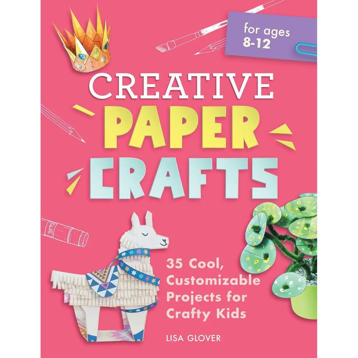 Creative Paper Crafts: 35 Cool, Customizable Projects for Crafty Kids Paperback – December 7, 2021
