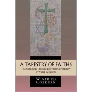 USED-A Tapestry of Faiths: The Common Threads Between Christianity & World Religions by Winfried Corduan (Paperback)
