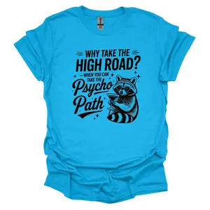 Why Take The High Road DTG Graphic T-Shirt - Unisex Relaxed Fit Soft Print Tee, 100% Cotton, Casual Wear, Perfect for Birthdays and Holidays - Comfort