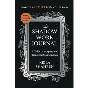 The Shadow Work Journal: A Guide to Integrate and Transcend Your Shadows -- Keila Shaheen, Paperback