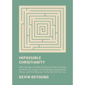USED-Impossible Christianity: Why Following Jesus Does Not Mean You Have to Change the World, Be an Expert in Everything, Accept Spiritual Failure, and Fee by DeYoung, Kevin (Hardcover)