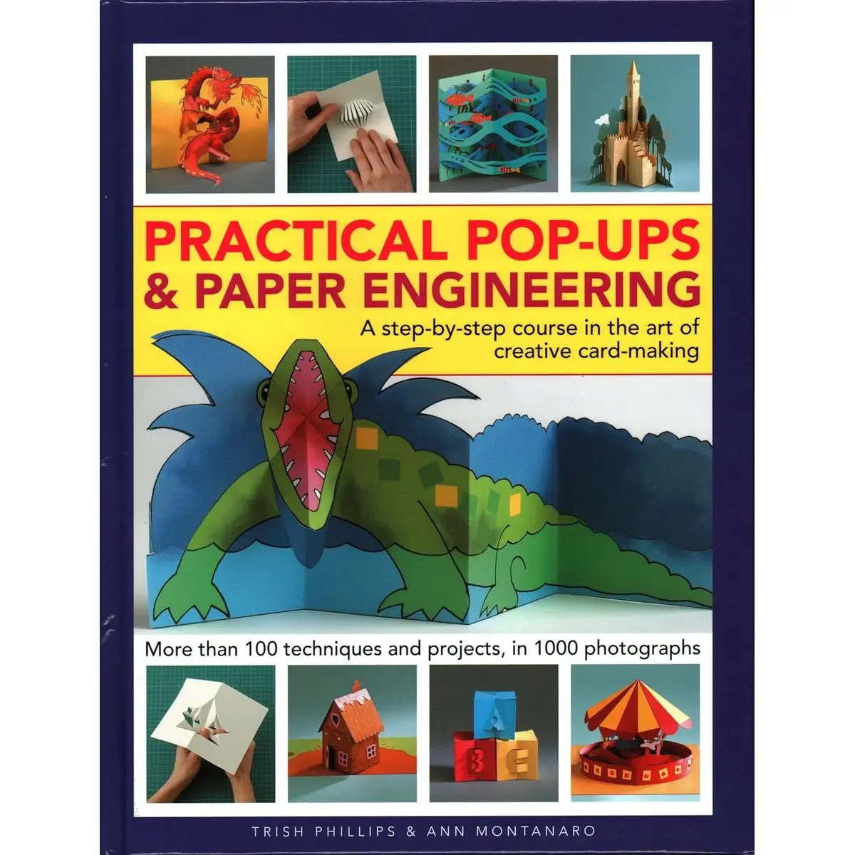 Practical Pop-Ups and Paper Engineering: A Step-By-Step Course In The Art Of Creative Card-Making, More Than 100 Techniques And Projects, In 1000 Photographs Hardcover – February 5, 2019