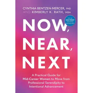 Now, Near, Next: A Practical Guide for Mid-Career Women to Move from Professional Serendipity to Intentional Advancement Hardcover – March 19, 2024