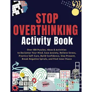 Stop Overthinking Activity Book: Over 100 Puzzles, Ideas & Activities to Declutter Your Mind, Ease Anxiety, Relieve Stress, Practice Self-Care, ... Break Negative Spirals, and Find Inner Peace Paperback – December 4, 2023
