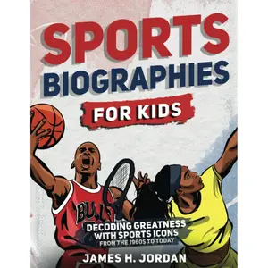 Sports Biographies for Kids: Decoding Greatness With The Greatest Players from the 1960s to Today (Biographies of Greatest Players of All Time for Kids Ages 8-12) Paperback – September 17, 2021