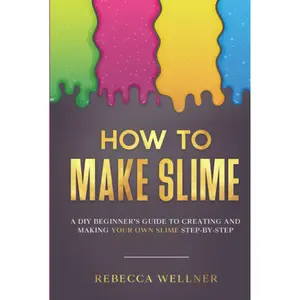 How to Make Slime: A DIY Beginner’s Guide to Creating and Making Your Own Slime Step-By-Step (Crafts for Beginners) Hardcover – August 29, 2023