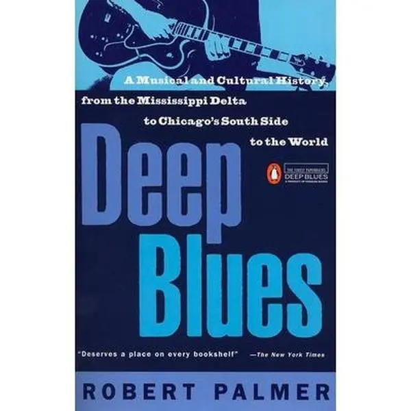 Deep Blues: A Musical and Cultural History of the Mississippi Delta -- Robert Palmer - Paperback