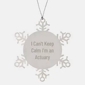 Funny Actuary Gifts Snowflake Ornament - I Can't Keep Calm I'm An Actuary - Christmas Unique Gifts from Friends to Actuary Men