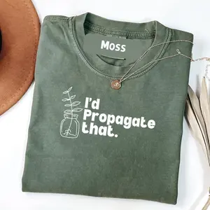 Comfort Colors I'd Propagate That Funny Plant Lovers Gardeners Plant Girls T-Shirt