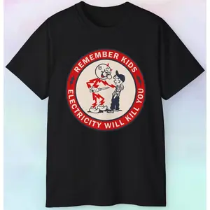 Remember Kids Electricity Will Kill You T Shirt Funny Cartoon Tee