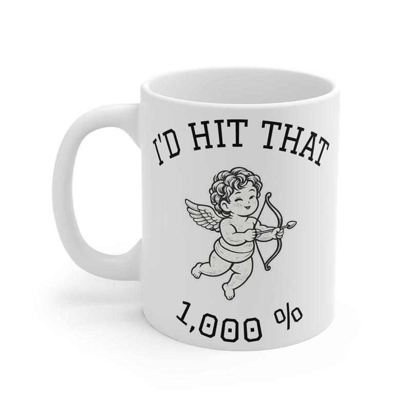 I’d Hit That 1,000% Mug — Confidence, Not Caffeine
