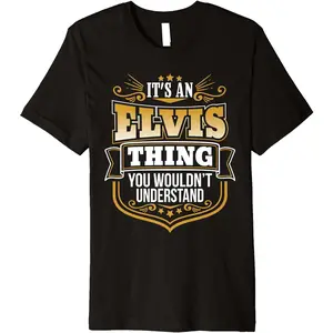 Cotton Short Sleeve Its An Elvis Thing You Wouldnt Understand Elvis T Shirt Premium T-Shirt For Men Women