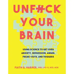 Unfuck Your Brain: Getting Over Anxiety, Depression, Anger, Freak-Outs, and Triggers with science (5-Minute Therapy) Paperback – November 7, 2017